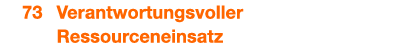  73 Verantwortungsvoller Ressourceneinsatz