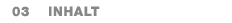  03 Inhalt