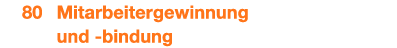  80 Mitarbeitergewinnung und bindung