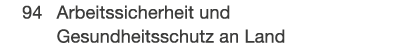  94 Arbeitssicherheit und Gesundheitsschutz an Land 