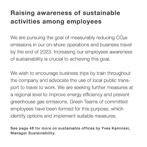 Raising awareness of sustainable ­activities among employees We are pursuing the goal of measurably reducing CO2e emi...