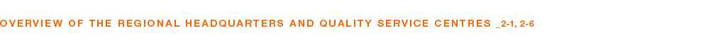 OVERVIEW OF THE REGIONAL HEADQUARTERS AND QUALITY SERVICE CENTRES _2 1, 2 6