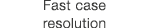 Fast case resolution