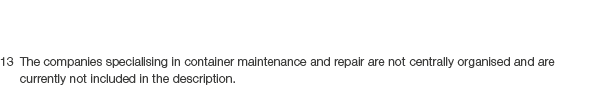 13 The companies specialising in container maintenance and repair are not centrally organised and are currently not i...