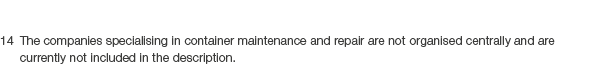 14 The companies specialising in container maintenance and repair are not organised centrally and are currently not i...
