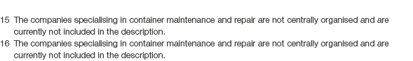 15 The companies specialising in container maintenance and repair are not centrally organised and are currently not i...