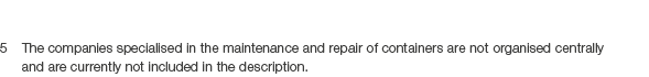 5 The companies specialised in the maintenance and repair of containers are not organised centrally and are currently...