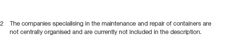 2 The companies specialising in the maintenance and repair of containers are not centrally organised and are currentl...