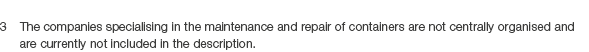 3 The companies specialising in the maintenance and repair of containers are not centrally organised and are currentl...