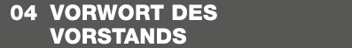 04 Vorwort des ­Vorstands