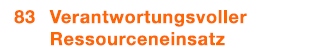  83 Verantwortungsvoller Ressourceneinsatz