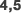 4,5