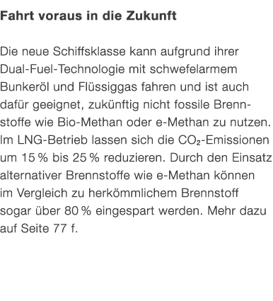 Fahrt voraus in die Zukunft Die neue Schiffsklasse kann aufgrund ihrer Dual Fuel Technologie mit schwefelarmem Bunker...