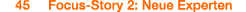  45 Focus Story 2: Neue Experten