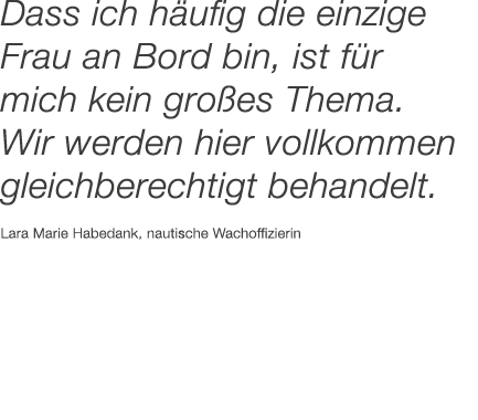 Dass ich h ufig die einzige Frau an Bord bin, ist f r mich kein gro es Thema. Wir werden hier vollkommen gleich­berec...