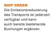 Ship Green Die Emissionsreduzierung des Transports ist jederzeit verf gbar und kann auch bereits bestehende Buchungen...