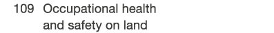  109 Occupational health and safety on land