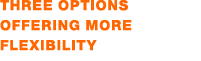 three options offering more flexibility