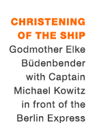 Christening of the ship Godmother Elke B denbender with Captain Michael Kowitz in front of the Berlin Express 