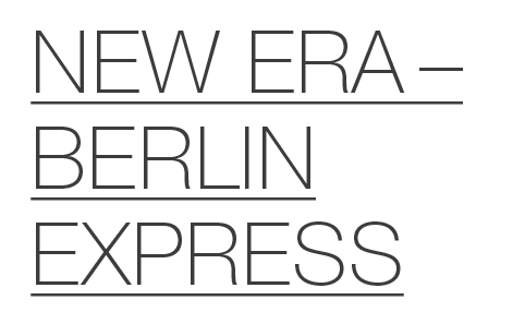 NEw eRA – BERLIN EXPRESS