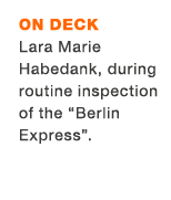 On deck Lara Marie Habedank, during routine inspection of the “Berlin Express”.