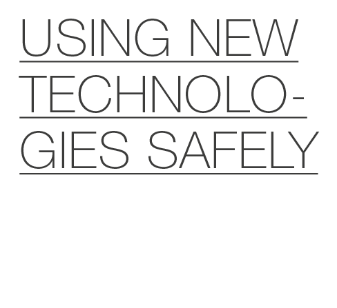 Using new technologies safely