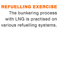 Refuelling exercise The bunkering process with LNG is practised on various refuelling systems.