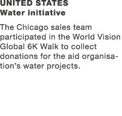 United States Water initiative The Chicago sales team participated in the World Vision Global 6K Walk to collect dona...