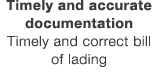 Timely and accurate documentation Timely and correct bill of lading