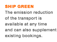 Ship Green The emission reduction of the transport is available at any time and can also supplement existing bookings. 