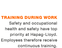 Training during work Safety and occupational health and safety have top priority at Hapag Lloyd. Employees therefore ...