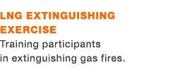 LNG extinguishing exercise Training participants in extinguishing gas fires.
