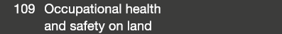 109 Occupational health and safety on land