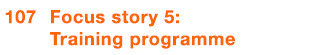  107 Focus story 5: Training programme