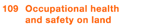  109 Occupational health and safety on land 