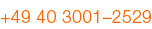 +49 40 3001–2529